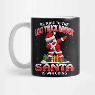 Be Nice To The Log Truck Driver Santa is Watching Mug